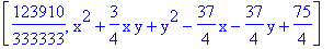 [123910/333333, x^2+3/4*x*y+y^2-37/4*x-37/4*y+75/4]